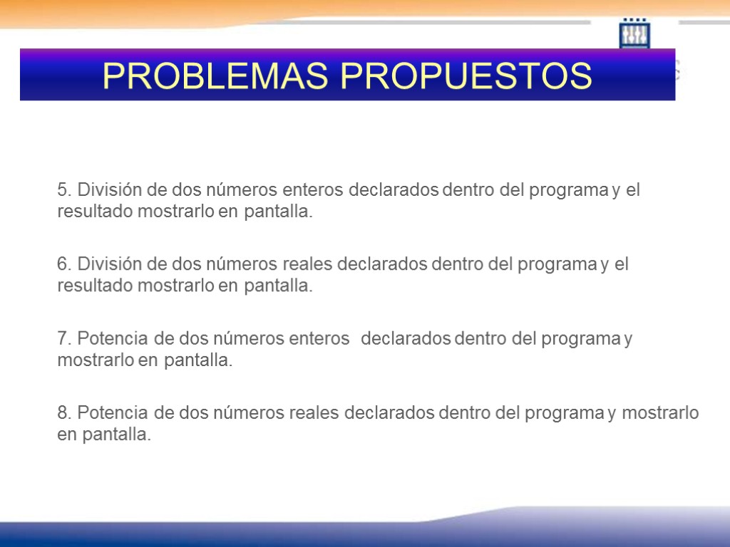 PROBLEMAS PROPUESTOS 5. División de dos números enteros declarados dentro del programa y el